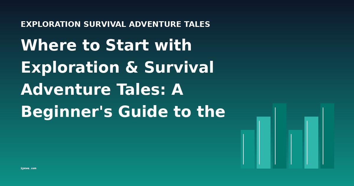 Where to Start with Exploration & Survival Adventure Tales: A Beginner's Guide to the Genre's Best Books