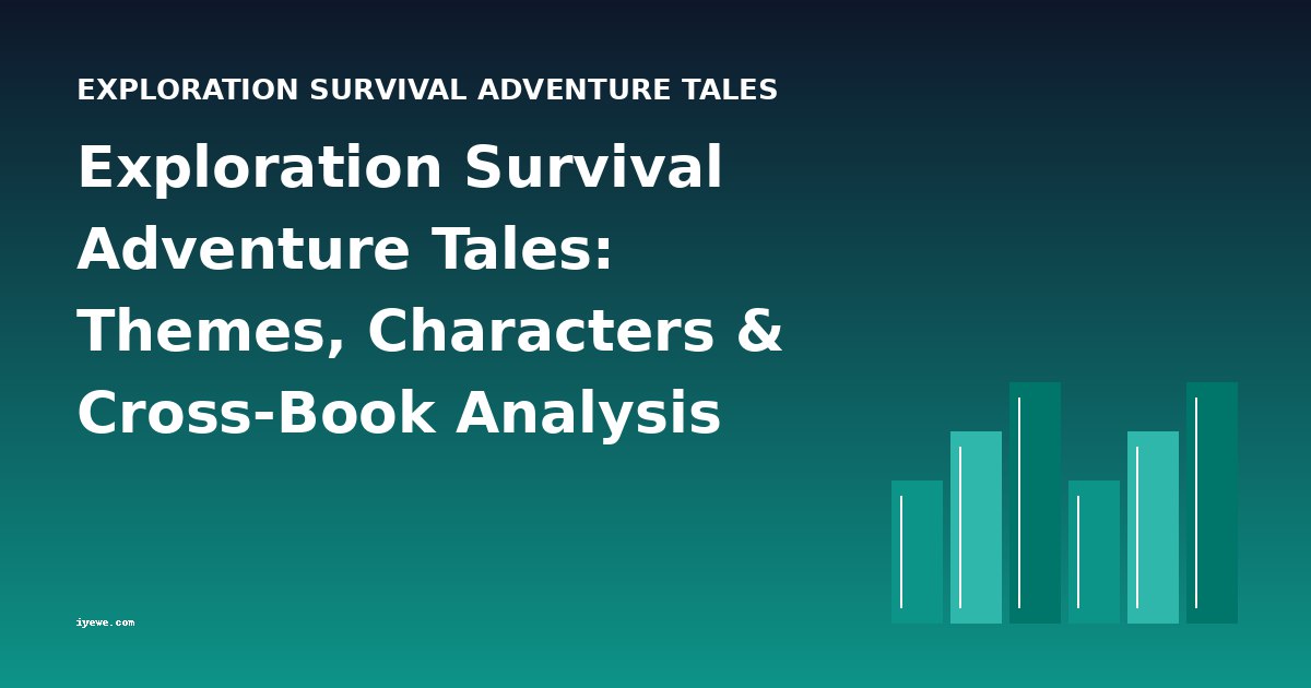 Exploration Survival Adventure Tales: Themes, Characters & Cross-Book Analysis