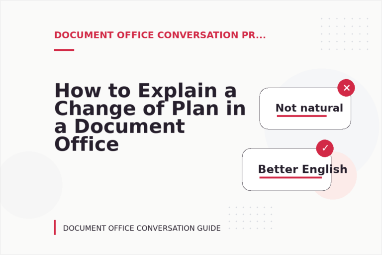 How to Explain a Change of Plan in a Document Office Conversation How to Explain a Change of Plan in a Document Office Conversation